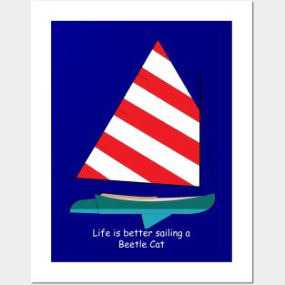 Beetle Cat Sailboat - Life is Better Sailing a Beetle Cat Posters and Art